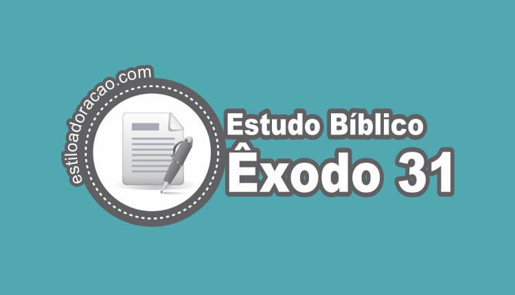 Estudo de Êxodo 31: Esboço e Comentário Bíblico