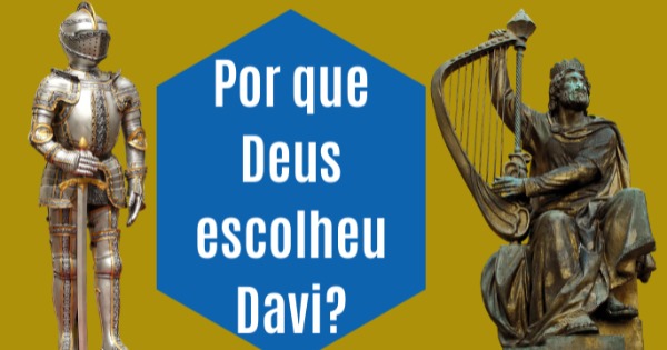 Por que Deus escolheu Davi?